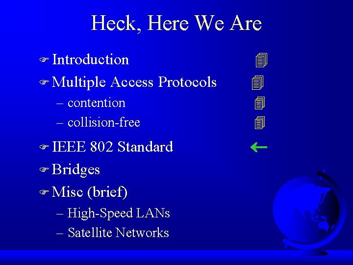 Heck, Here We Are F Introduction F Multiple Access Protocols – contention – collision-free