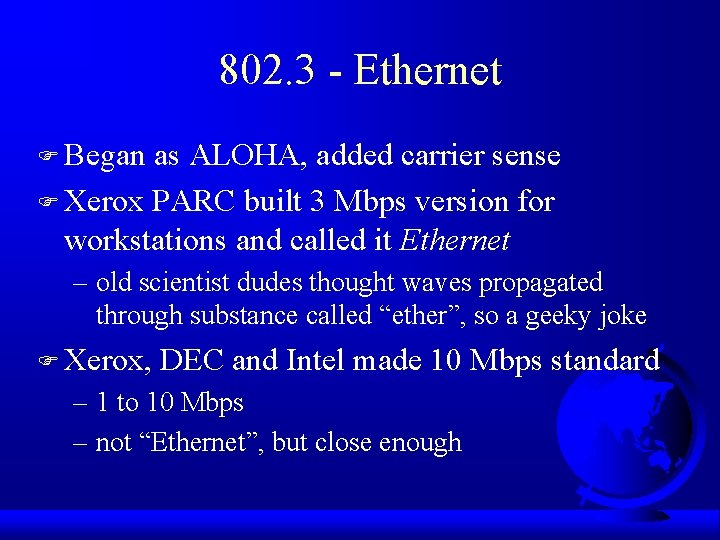 802. 3 - Ethernet F Began as ALOHA, added carrier sense F Xerox PARC