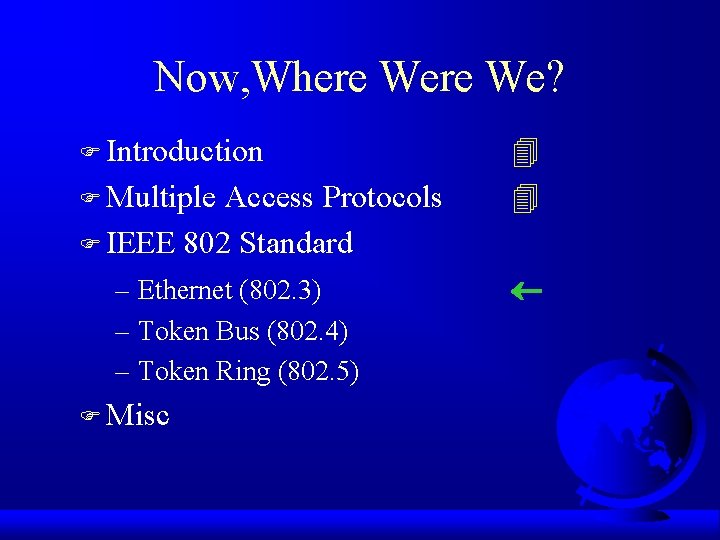 Now, Where We? F Introduction F Multiple Access Protocols F IEEE 802 Standard –