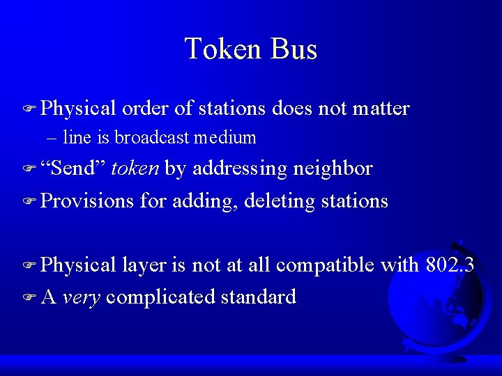 Token Bus F Physical order of stations does not matter – line is broadcast