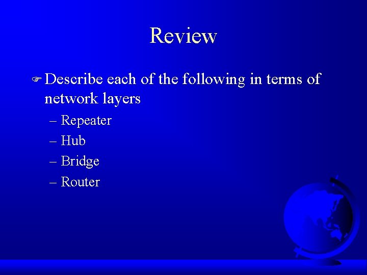 Review F Describe each of the following in terms of network layers – Repeater