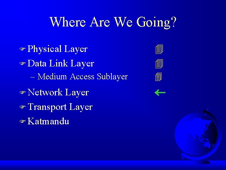 Where Are We Going? F Physical Layer F Data Link Layer – Medium Access