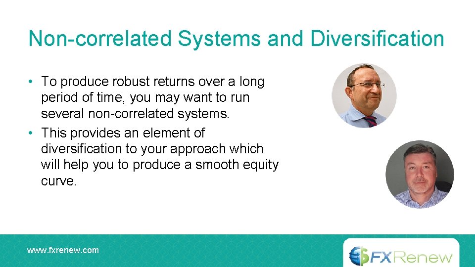 Non-correlated Systems and Diversification • To produce robust returns over a long period of