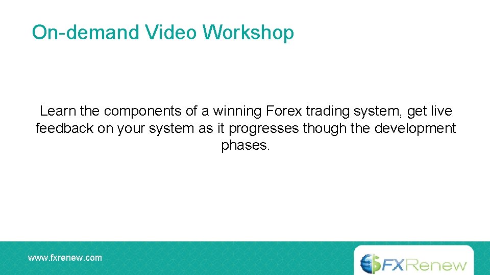 On-demand Video Workshop Learn the components of a winning Forex trading system, get live
