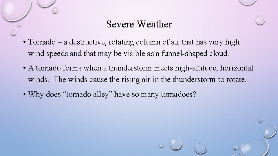 Severe Weather • Tornado – a destructive, rotating column of air that has very