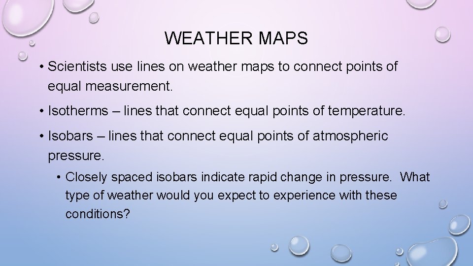 WEATHER MAPS • Scientists use lines on weather maps to connect points of equal