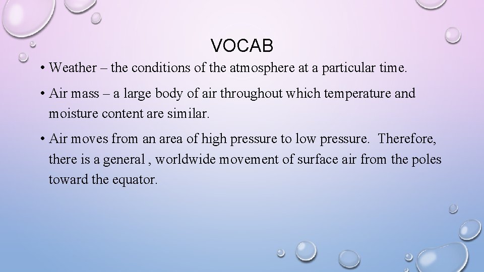 VOCAB • Weather – the conditions of the atmosphere at a particular time. •