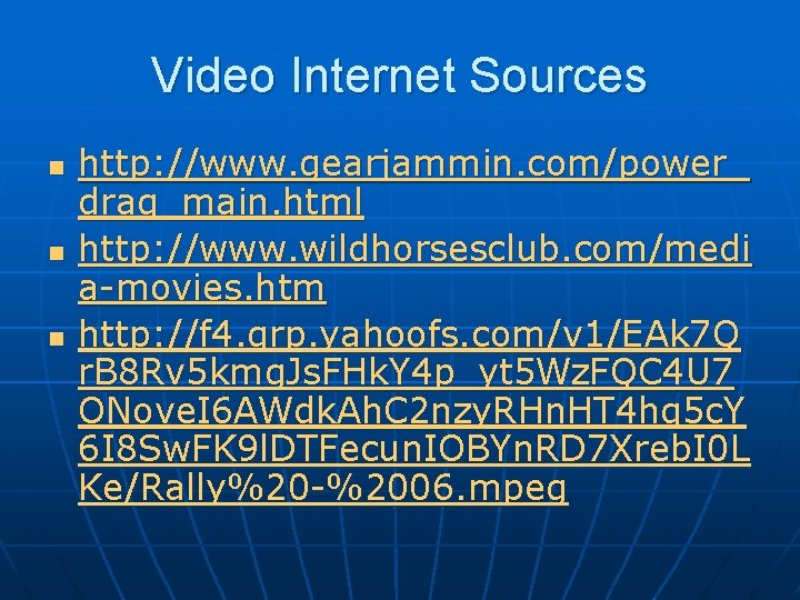 Video Internet Sources n n n http: //www. gearjammin. com/power_ drag_main. html http: //www.