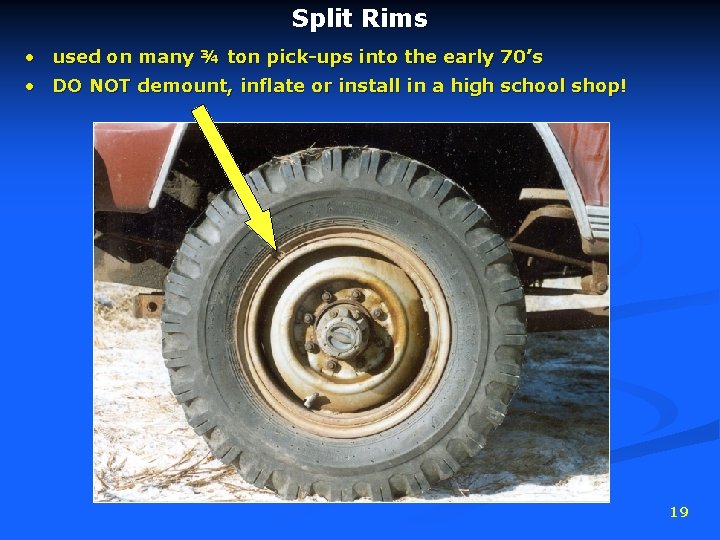 Split Rims • • used on many ¾ ton pick-ups into the early 70’s