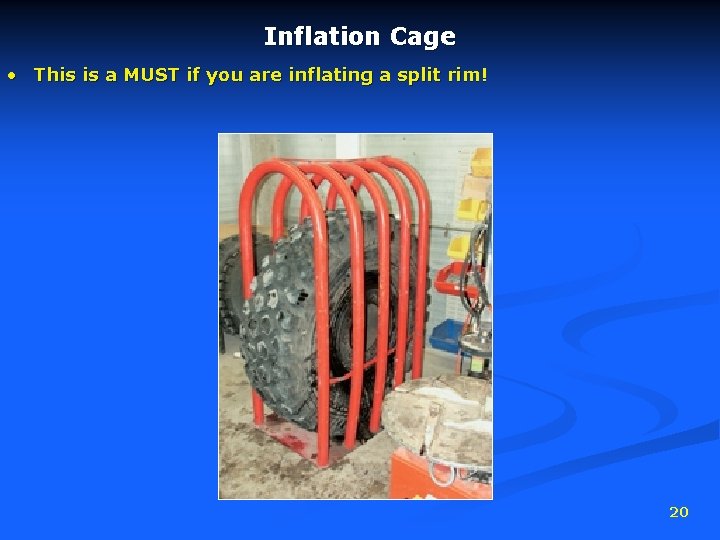 Inflation Cage • This is a MUST if you are inflating a split rim!