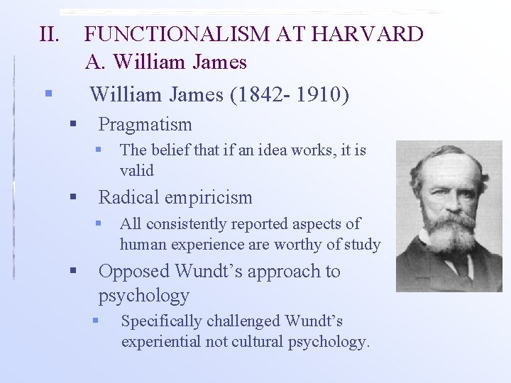 II. FUNCTIONALISM AT HARVARD A. William James (1842 - 1910) § § Pragmatism §
