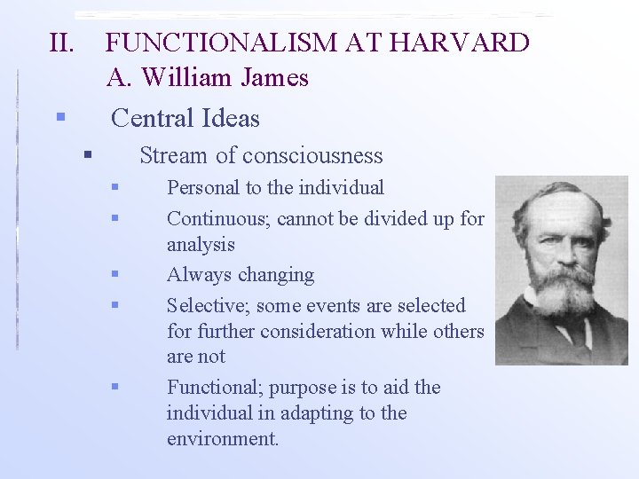 II. FUNCTIONALISM AT HARVARD A. William James Central Ideas § § Stream of consciousness