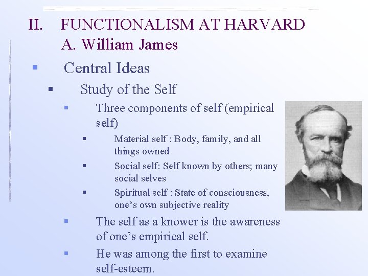 II. FUNCTIONALISM AT HARVARD A. William James Central Ideas § § Study of the