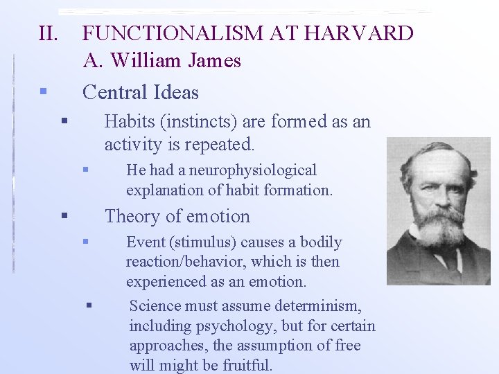 II. FUNCTIONALISM AT HARVARD A. William James Central Ideas § § Habits (instincts) are