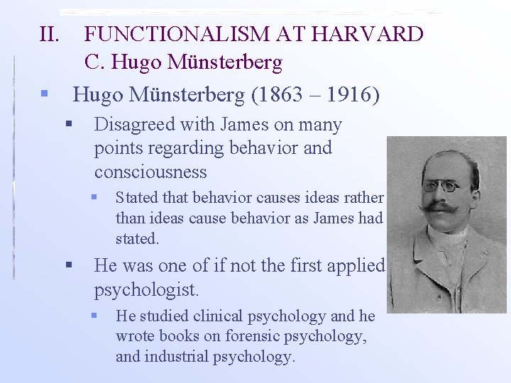 II. § FUNCTIONALISM AT HARVARD C. Hugo Münsterberg (1863 – 1916) § Disagreed with