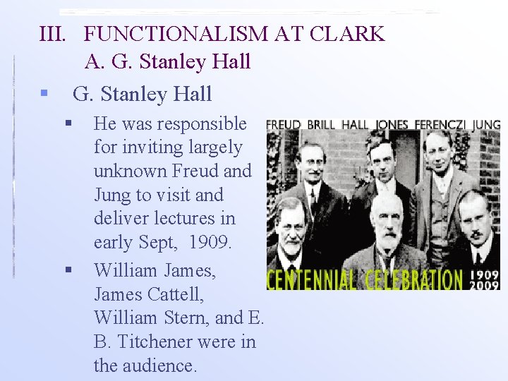 III. FUNCTIONALISM AT CLARK A. G. Stanley Hall § § He was responsible for
