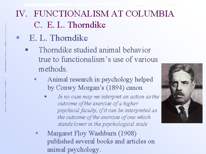 IV. FUNCTIONALISM AT COLUMBIA C. E. L. Thorndike § Thorndike studied animal behavior true