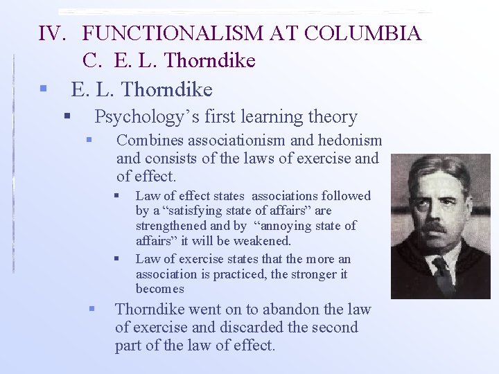 IV. FUNCTIONALISM AT COLUMBIA C. E. L. Thorndike § Psychology’s first learning theory §