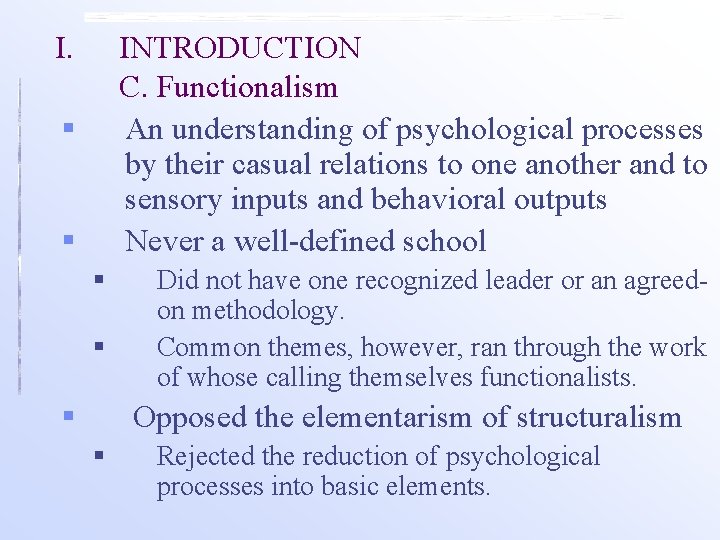 I. INTRODUCTION C. Functionalism An understanding of psychological processes by their casual relations to