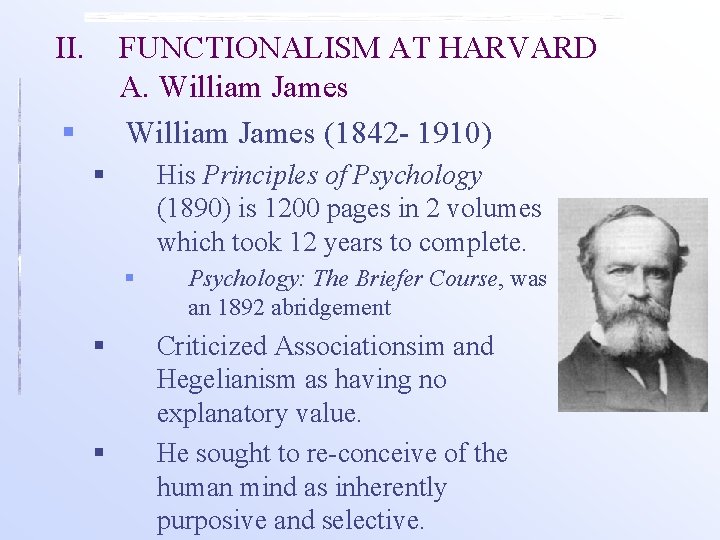 II. FUNCTIONALISM AT HARVARD A. William James (1842 - 1910) § § His Principles