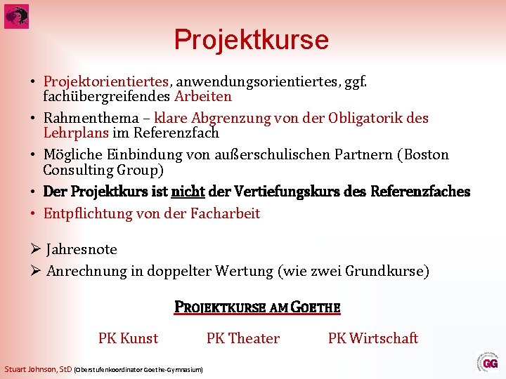 Projektkurse • Projektorientiertes, anwendungsorientiertes, ggf. fachübergreifendes Arbeiten • Rahmenthema – klare Abgrenzung von der