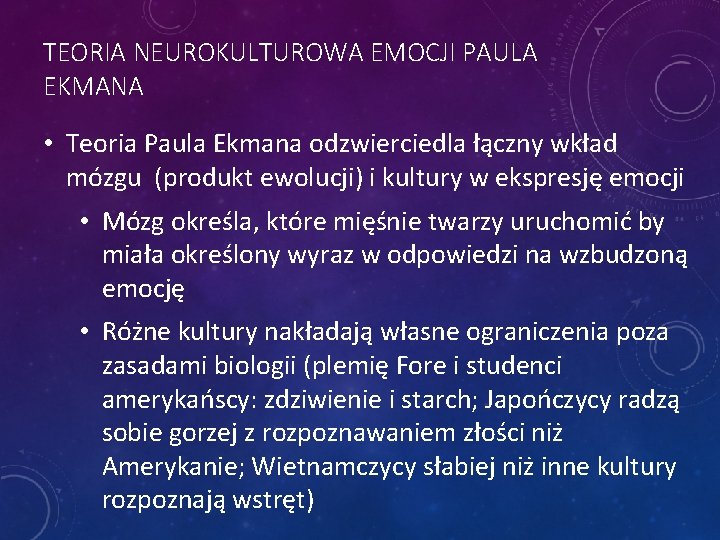 TEORIA NEUROKULTUROWA EMOCJI PAULA EKMANA • Teoria Paula Ekmana odzwierciedla łączny wkład mózgu (produkt