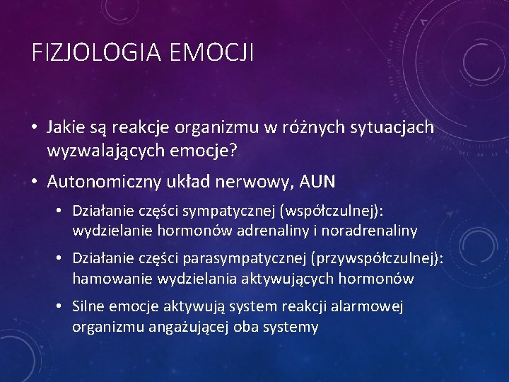 FIZJOLOGIA EMOCJI • Jakie są reakcje organizmu w różnych sytuacjach wyzwalających emocje? • Autonomiczny