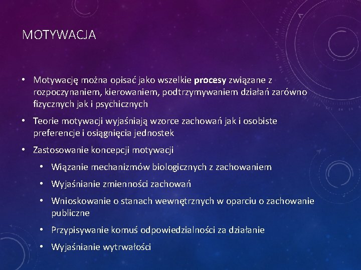 MOTYWACJA • Motywację można opisać jako wszelkie procesy związane z rozpoczynaniem, kierowaniem, podtrzymywaniem działań