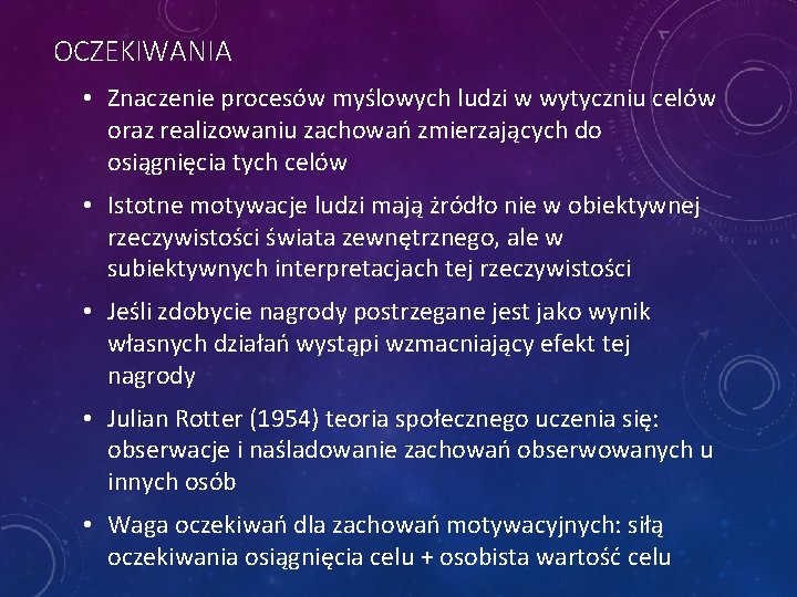OCZEKIWANIA • Znaczenie procesów myślowych ludzi w wytyczniu celów oraz realizowaniu zachowań zmierzających do