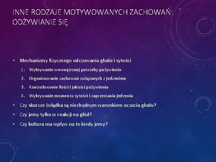 INNE RODZAJE MOTYWOWANYCH ZACHOWAŃ: ODŻYWIANIE SIĘ • Mechanizmy fizycznego odczuwania głodu i sytości 1.