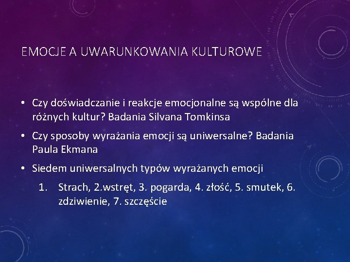 EMOCJE A UWARUNKOWANIA KULTUROWE • Czy doświadczanie i reakcje emocjonalne są wspólne dla różnych