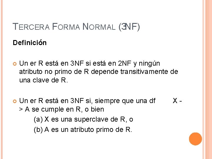 TERCERA FORMA NORMAL (3 NF) Definición Un er R está en 3 NF si