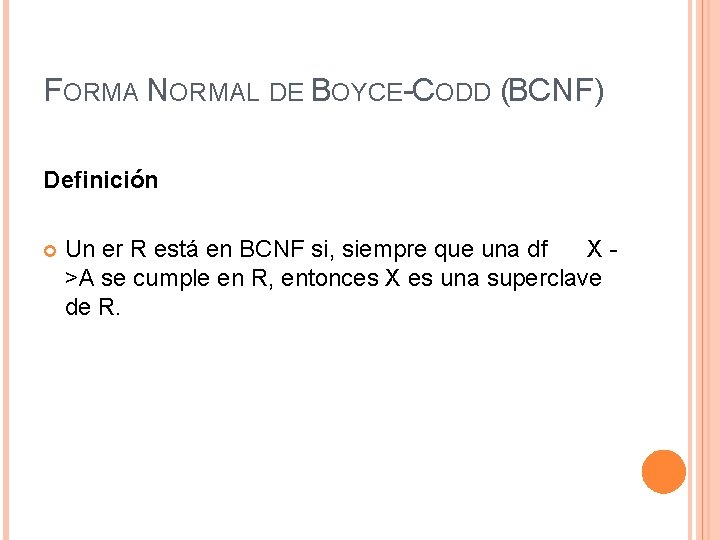 FORMA NORMAL DE BOYCE-CODD (BCNF) Definición Un er R está en BCNF si, siempre