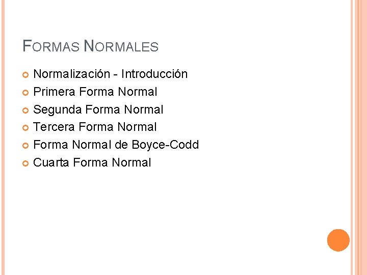 FORMAS NORMALES Normalización - Introducción Primera Forma Normal Segunda Forma Normal Tercera Forma Normal