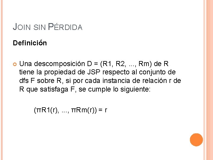 JOIN SIN PÉRDIDA Definición Una descomposición D = (R 1, R 2, . .