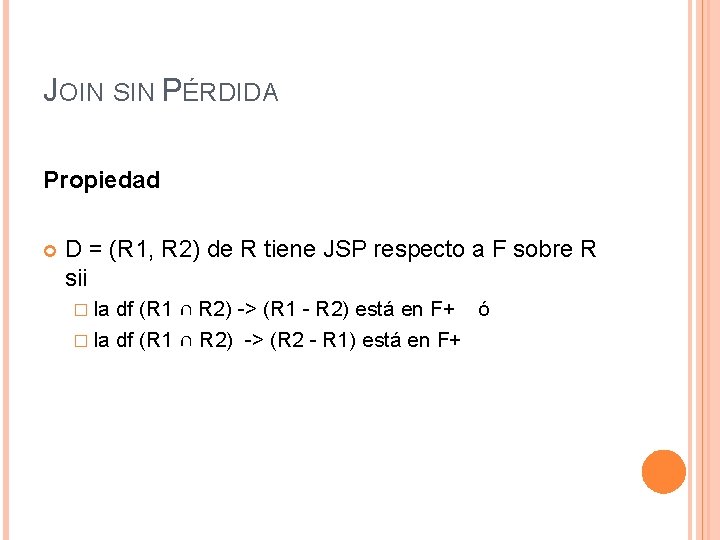 JOIN SIN PÉRDIDA Propiedad D = (R 1, R 2) de R tiene JSP