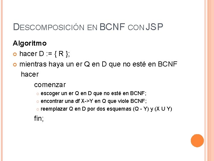 DESCOMPOSICIÓN EN BCNF CON JSP Algoritmo hacer D : = { R }; mientras