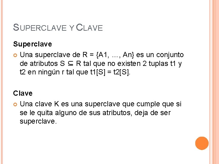 SUPERCLAVE Y CLAVE Superclave Una superclave de R = {A 1, …, An} es