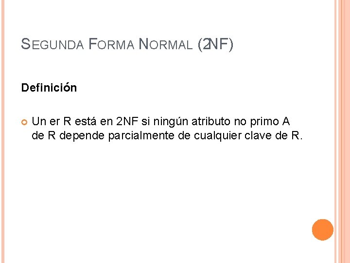 SEGUNDA FORMA NORMAL (2 NF) Definición Un er R está en 2 NF si