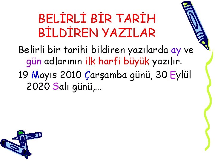 BELİRLİ BİR TARİH BİLDİREN YAZILAR Belirli bir tarihi bildiren yazılarda ay ve gün adlarının