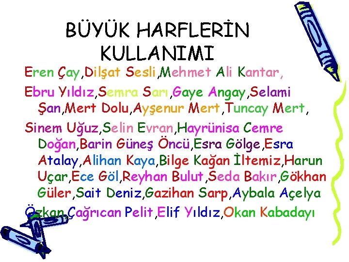 BÜYÜK HARFLERİN KULLANIMI Eren Çay, Dilşat Sesli, Mehmet Ali Kantar, Ebru Yıldız, Semra Sarı,