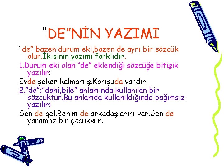 “DE”NİN YAZIMI “de” bazen durum eki, bazen de ayrı bir sözcük olur. İkisinin yazımı