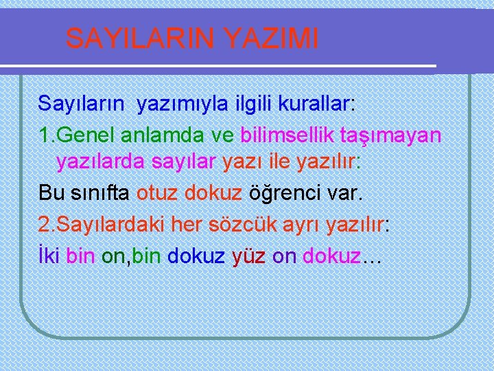 SAYILARIN YAZIMI Sayıların yazımıyla ilgili kurallar: 1. Genel anlamda ve bilimsellik taşımayan yazılarda sayılar