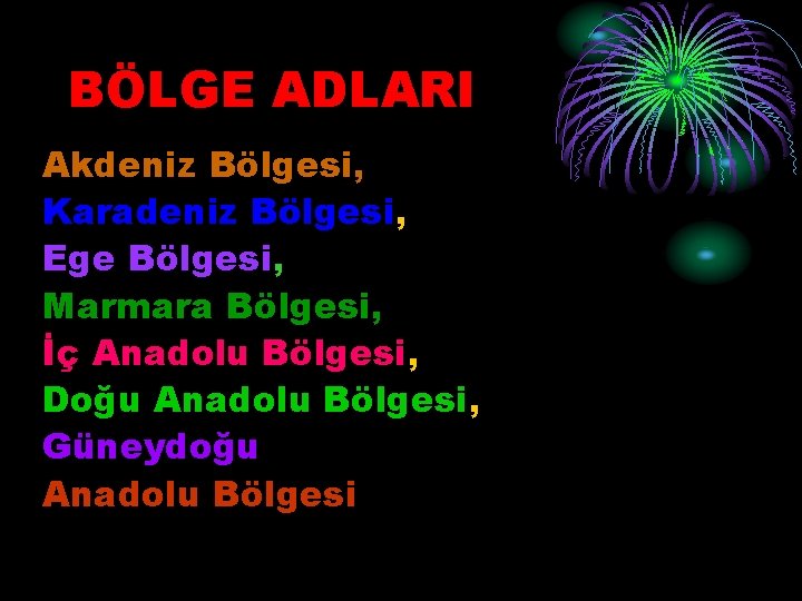 BÖLGE ADLARI Akdeniz Bölgesi, Karadeniz Bölgesi, Ege Bölgesi, Marmara Bölgesi, İç Anadolu Bölgesi, Doğu