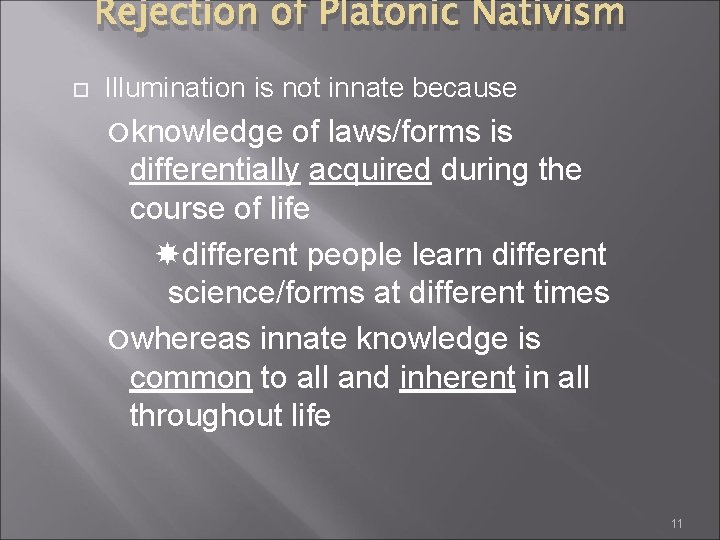 Rejection of Platonic Nativism Illumination is not innate because knowledge of laws/forms is differentially