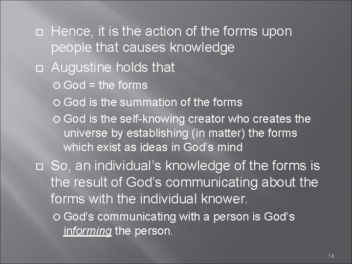  Hence, it is the action of the forms upon people that causes knowledge