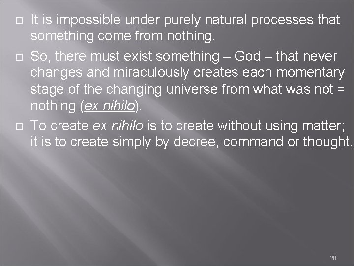  It is impossible under purely natural processes that something come from nothing. So,