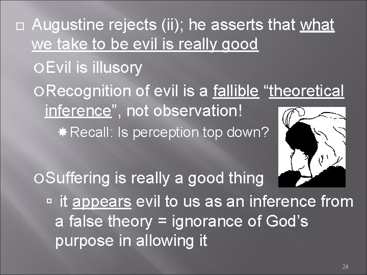  Augustine rejects (ii); he asserts that we take to be evil is really