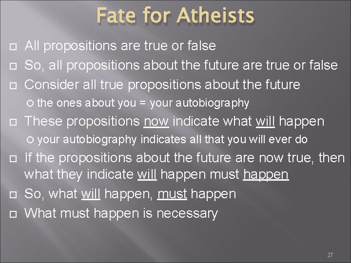 Fate for Atheists All propositions are true or false So, all propositions about the