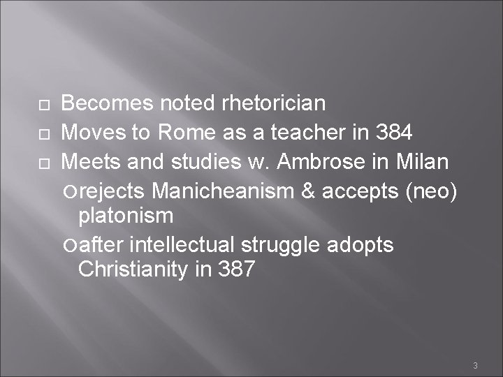  Becomes noted rhetorician Moves to Rome as a teacher in 384 Meets and